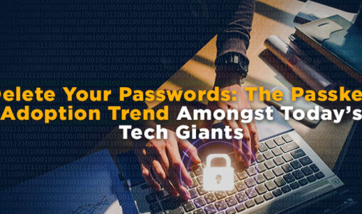 The Passkey Adoption Trend Amongst Today’s Tech Giants