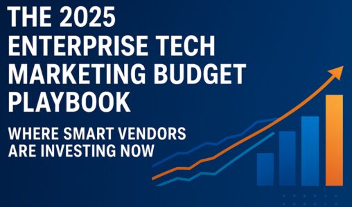 How Enterprise Tech Vendors Are Reshaping Marketing in 2025