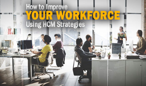 How to Improve Your Workforce Using HCM Strategies